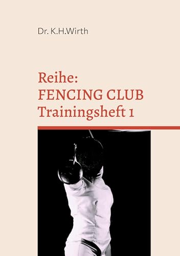 FENCING CLUB Trainingsheft: FECHTEN PRAXIS FENCING CLUB Trainingsheft: FECHTEN PRAXIS von BoD – Books on Demand