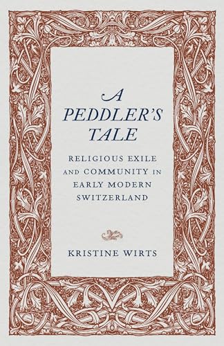Peddler's Tale: Religious Exile and Community in Early Modern Switzerland von Louisiana State University Press