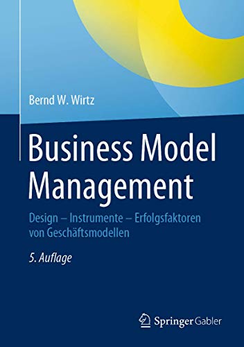 Business Model Management: Design - Instrumente - Erfolgsfaktoren von Geschäftsmodellen Business Model Management: Design - Instrumente - Erfolgsfaktoren von Geschäftsmodellen von Springer