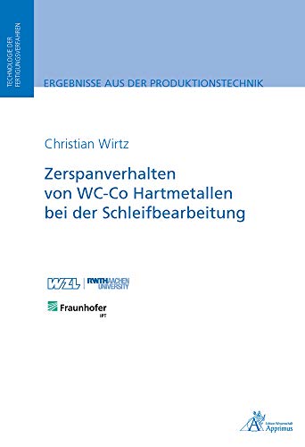 Zerspanverhalten von WC-Co Hartmetallen bei der Schleifbearbeitung (Ergebnisse aus der Produktionstechnik) von Apprimus Verlag