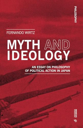 Myth And Ideology: An Essay on Philosophy of Political Action in Japan