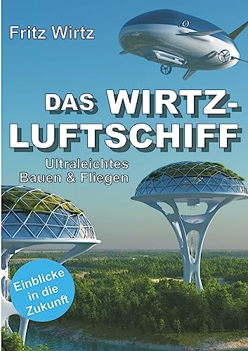 DAS WIRTZ-LUFTSCHIFF: Ultraleichtes Bauen & Fliegen - Einblicke in die Zukunft