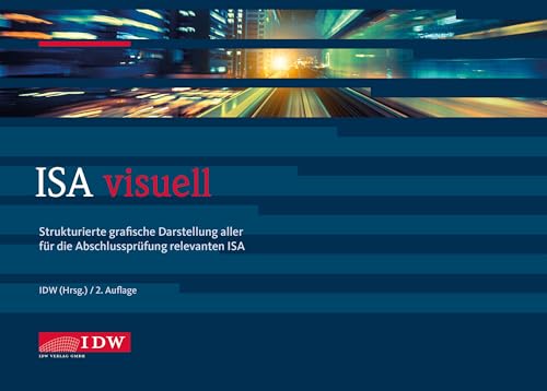 ISA visuell: Strukturierte grafische Darstellung aller für die Abschlussprüfung relevanten ISA von IDW Verlag GmbH