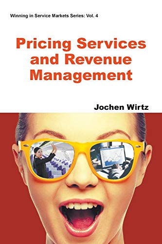 Pricing Services And Revenue Management (Winning in Service Markets, Band 4) von World Scientific Publishing Company