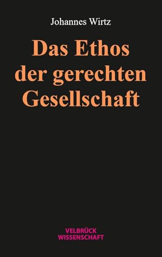Das Ethos der gerechten Gesellschaft Das Ethos der gerechten Gesellschaft von Velbrück Wissenschaft