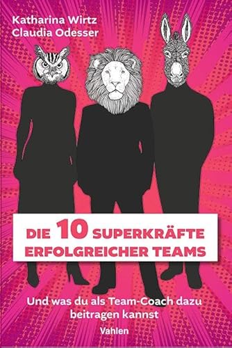 Die 10 Superkräfte erfolgreicher Teams: Und was du als Team-Coach dazu beitragen kannst von Vahlen