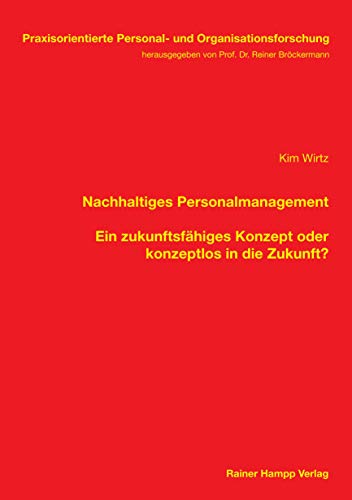 Nachhaltiges Personalmanagement: Ein zukunftsfähiges Konzept oder konzeptlos in die Zukunft? (Praxisorientierte Personal- und Organisationsforschung) von Edition Rainer Hampp