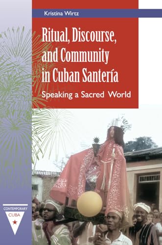 Ritual, Discourse, and Community in Cuban Santería: Speaking a Sacred World (Contemporary Cuba) von University Press of Florida