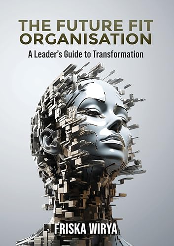 The Future Fit Organisation: A Leader's Guide to Transformation