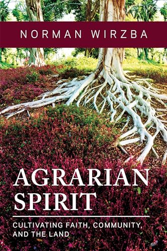 Agrarian Spirit: Cultivating Faith, Community, and the Land