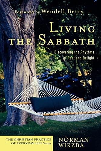 Living the Sabbath: Discovering the Rhythms of Rest and Delight (The Christian Practice of Everyday Life)