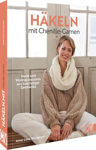 Häkeln mit Chenille-Garnen: Mode und Wohnaccessoires aus kuscheliger Samtwolle von Christophorus Verlag