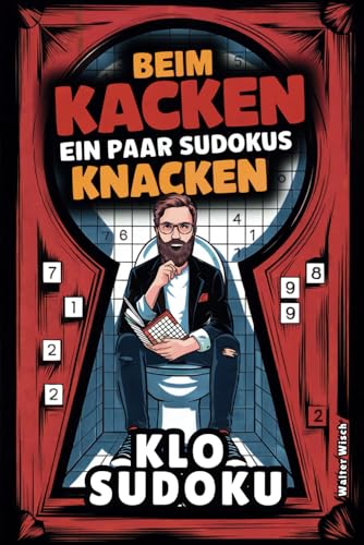 Beim Kacken ein paar Sudokus knacken – Das ultimative Klo-Sudoku-Buch: Rätselspaß und witzige Fakten für kurze Abstecher bis hin zu königlichen Sitzungen von Independently published