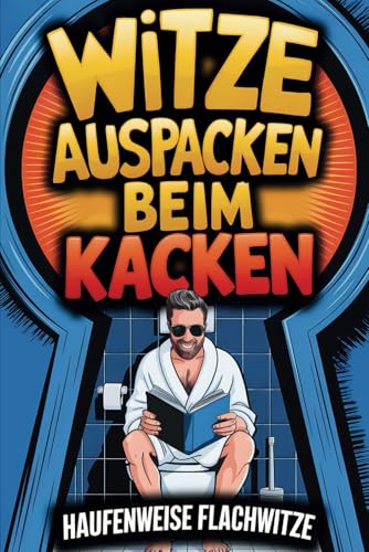 Witze auspacken beim Kacken – Das lustige Klobuch mit haufenweise Flachwitzen, kuriosen Klo-Fakten & Gästebuch: perfektes Geschenk für Männer & Frauen mit Humor! von Independently published