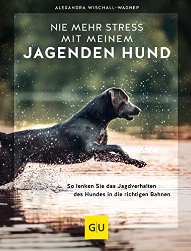 Nie mehr Stress mit meinem jagenden Hund: So lenken Sie das Jagdverhalten des Hundes in die richtigen Bahnen (GU Hundeerziehung) von Gräfe und Unzer