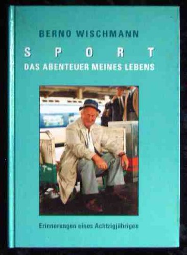 Sport - das Abenteuer meines Lebens : [Erinnerungen eines Achtzigjährigen].