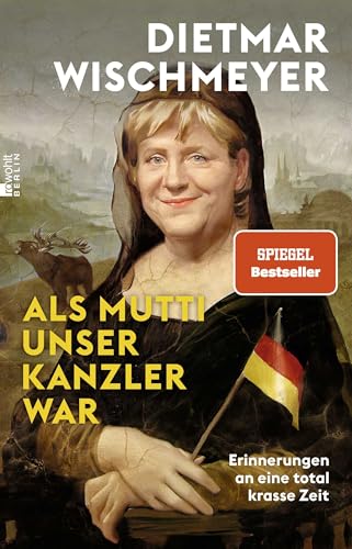 Als Mutti unser Kanzler war: Erinnerungen an eine total krasse Zeit Als Mutti unser Kanzler war: Erinnerungen an eine total krasse Zeit