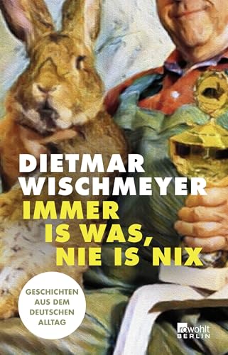 Immer is was, nie is nix: Geschichten aus dem deutschen Alltag von Rowohlt