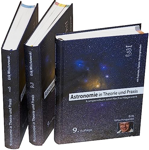 Astronomie in Theorie und Praxis: Kompendium & Nachschlagewerk (3 Bd.): Kompendium & Nachschlagewerk. 3 Bände von Wischnewski, Dr. Erik