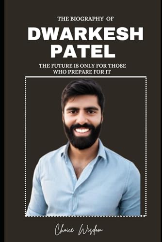 Biography of DWARKESH PATEL: The future is only for those who prepare for it von Independently published