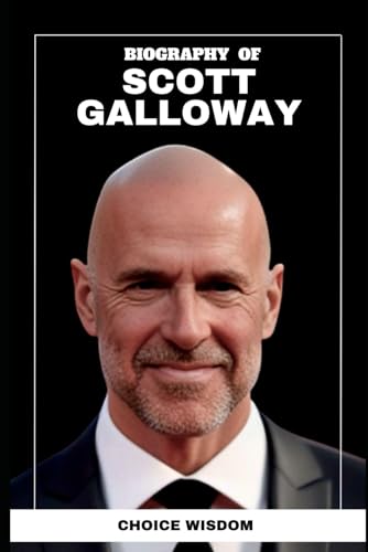 Biography of Scott Galloway: An Author, Professor and a Business Strategist Biography of Scott Galloway: An Author, Professor and a Business Strategist von Independently published