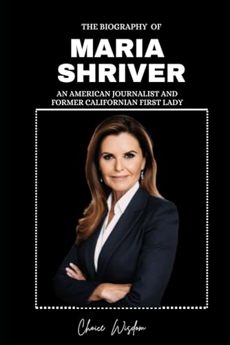 Maria Shriver: Biography of an American Journalist and Former Californian First Lady von Independently published