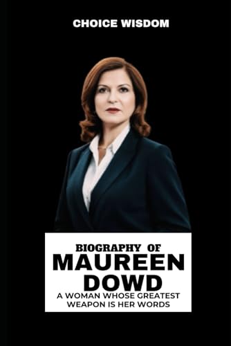 Maureen Dowd: Biography of a woman whose greatest weapon is her words. von Independently published