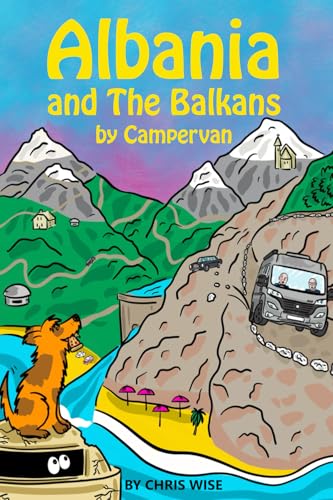 Albania and The Balkans by Campervan: The Essential Road Trip Guide to Albania – plus Montenegro, Croatia, Slovenia and North Macedonia (Europe by Campervan, Band 4) von Mandrill Media