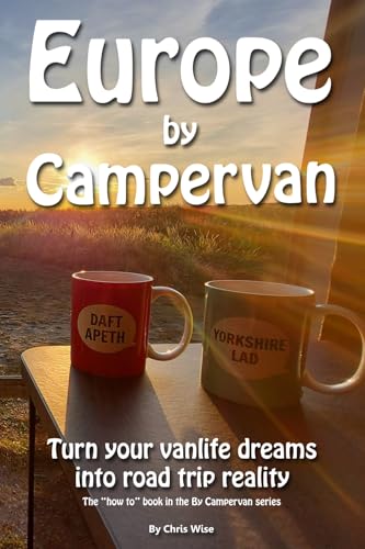 Europe by Campervan: Turn Your Vanlife Dreams into Road Trip Reality Europe by Campervan: Turn Your Vanlife Dreams into Road Trip Reality