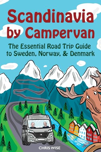 Scandinavia by Campervan: The Essential Road Trip Guide to Sweden, Norway, and Denmark (Europe by Campervan, Band 2)