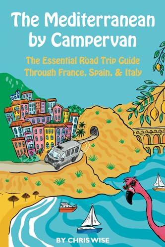 The Mediterranean by Campervan: The Essential Road Trip Guide Through France, Spain and Italy (Europe by Campervan, Band 3) von Mandrill