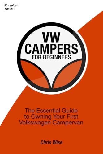 VW Campers for Beginners: The Essential Guide to Owning Your First Volkswagen Campervan VW Campers for Beginners: The Essential Guide to Owning Your First Volkswagen Campervan von Mandrill Media