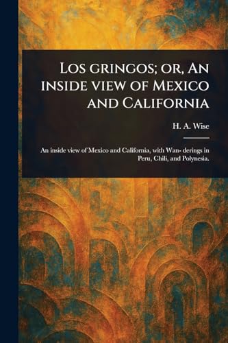 Los Gringos; or, An Inside View of Mexico and California von Anson Street Press