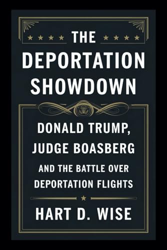 The Deportation Showdown: Donald Trump, Judge Boasberg, and the Battle Over Deportation Flights von Independently published