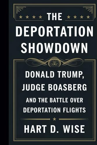 The Deportation Showdown: Donald Trump, Judge Boasberg, and the Battle Over Deportation Flights von Independently published