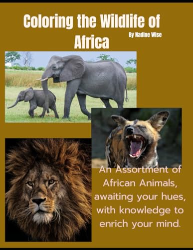 Coloring the Wildlife of Africa: An Assortment of African Animals, awaiting your hues, with knowledge to enrich your mind. von Independently published