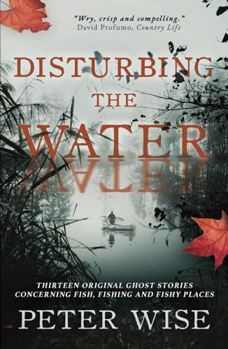 Disturbing the Water: Thirteen original ghost stories concerning fish, fishing and fishy places von Cranthorpe Millner Publishers