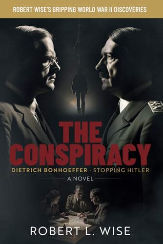 The Conspiracy: Dietrich Bonhoeffer -- Stopping Hitler (Robert Wise's Gripping WWII Discoveries, Band 1) von FaithHappenings Publishing
