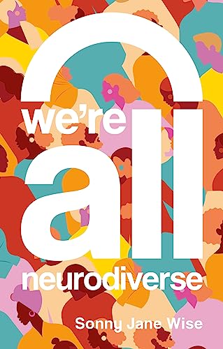We're All Neurodiverse: How to Build a Neurodiversity-Affirming Future and Challenge Neuronormativity von Jessica Kingsley Publishers