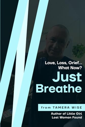 Just Breathe: Love, Loss and Grief...what now? von Independently published