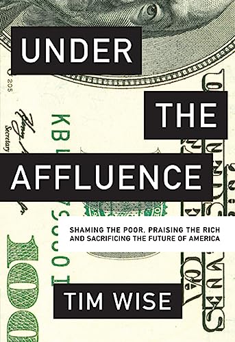 Under the Affluence: Shaming the Poor, Praising the Rich and Sacrificing the Future of America (City Lights Open Media)