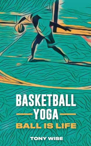 Basketball Yoga: Ball is life
