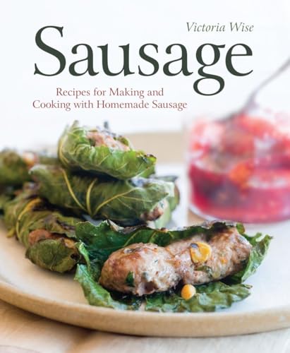 Sausage: Recipes for Making and Cooking with Homemade Sausage [A Cookbook]