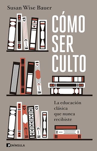 Cómo ser culto: La educación clásica que nunca recibiste (PENINSULA) von Ediciones Península