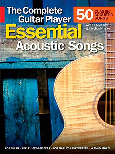 The Complete Guitar Player: Essential Acoustic Songs: 50 classic acoustic songs. With melody, full lyrics, guitar chord shapes and suggested strumming or picking patterns The Complete Guitar Player: Essential Acoustic Songs: 50 classic acoustic songs. With melody, full lyrics, guitar chord shapes and suggested strumming or picking patterns