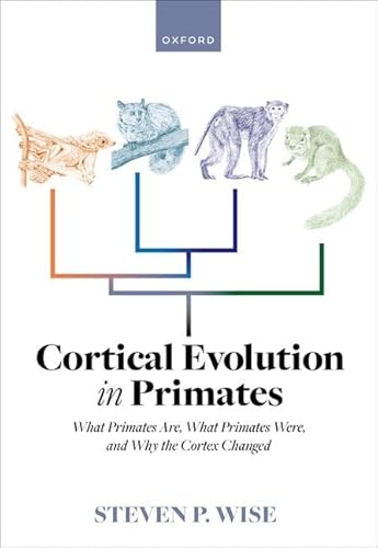 Cortical Evolution in Primates: What Primates Are, What Primates Were, and Why the Cortex Changed von OUP Oxford