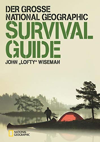 Der große NATIONAL GEOGRAPHIC Survival Guide: Ausgezeichnet mit dem ITB BuchAward in der Kategorie Das besondere Reisebuch / Ratgeber 2016 Der große NATIONAL GEOGRAPHIC Survival Guide: Ausgezeichnet mit dem ITB BuchAward in der Kategorie Das besondere Reisebuch / Ratgeber 2016