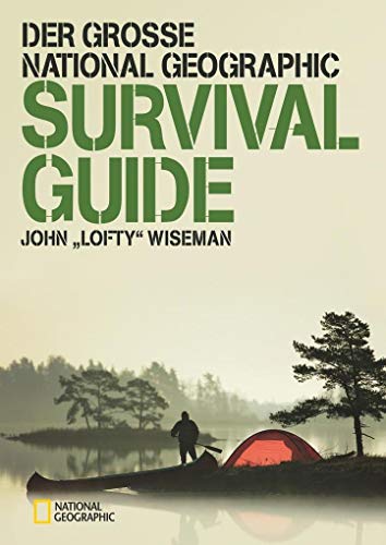 Der große NATIONAL GEOGRAPHIC Survival Guide: Ausgezeichnet mit dem ITB BuchAward in der Kategorie Das besondere Reisebuch / Ratgeber 2016