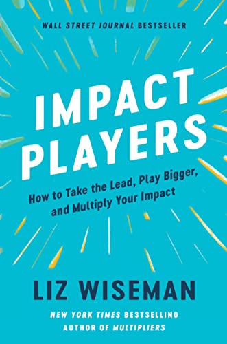 Impact Players: How to Take the Lead, Play Bigger, and Multiply Your Impact von Harper Business