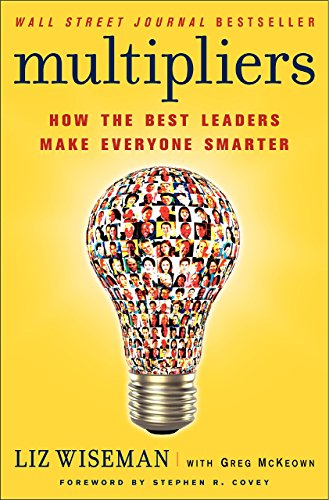 Multipliers: How the Best Leaders Make Everyone Smarter: How the Best Leaders Make Everyone Smarter. Forew. by Stephen R. Covey von Business